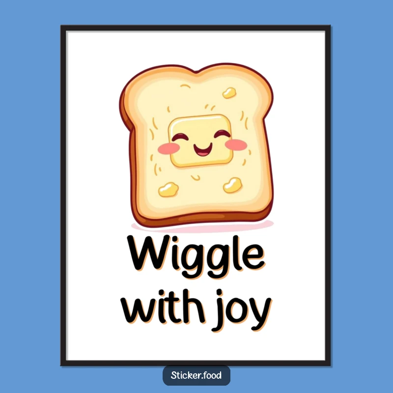 Funny Toast Butter Poster, Wiggling with Glee Humorous Wall Art